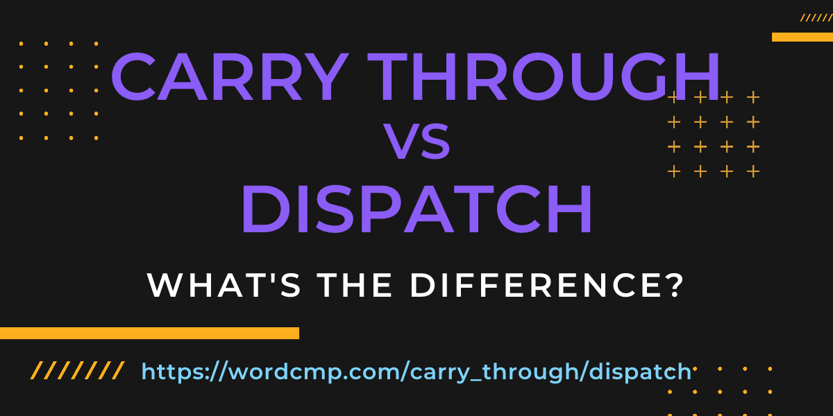 Difference between carry through and dispatch