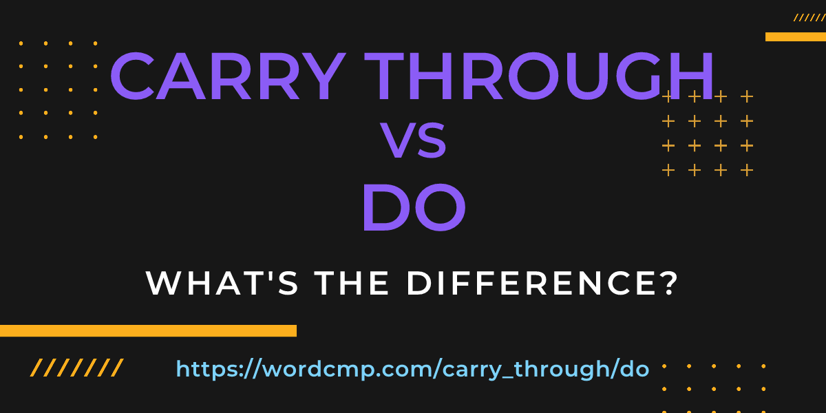 Difference between carry through and do