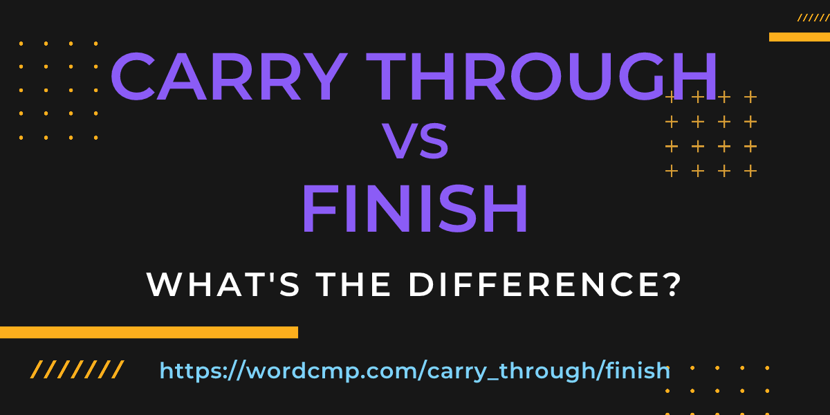 Difference between carry through and finish