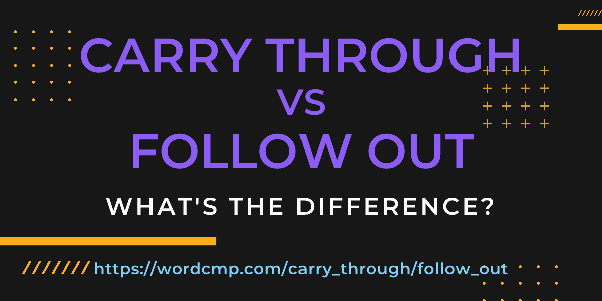 Difference between carry through and follow out
