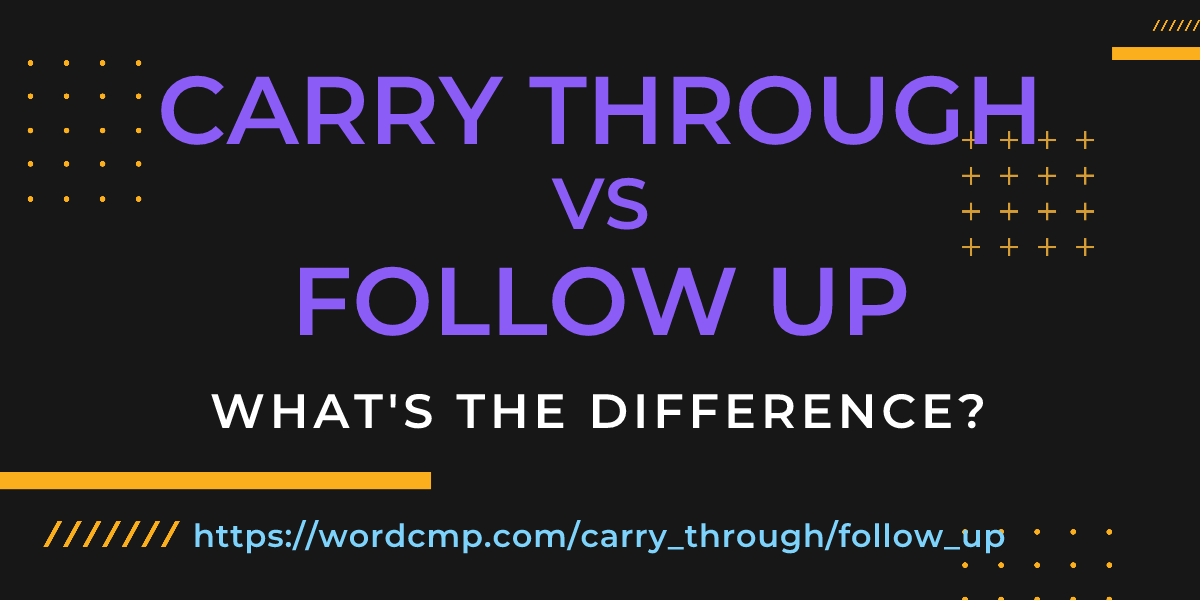 Difference between carry through and follow up