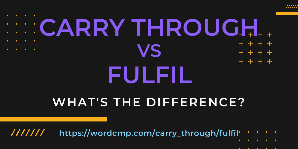 Difference between carry through and fulfil