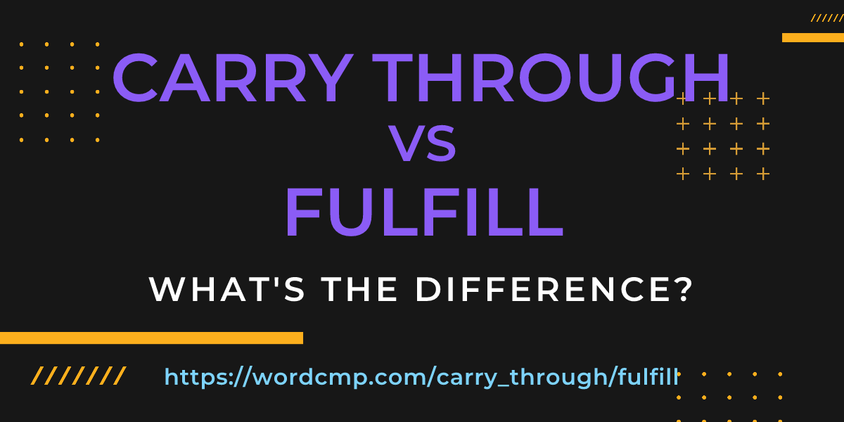 Difference between carry through and fulfill