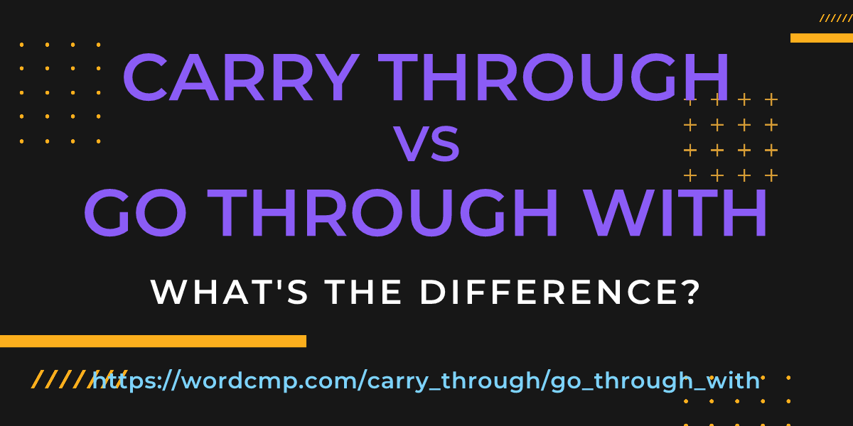 Difference between carry through and go through with