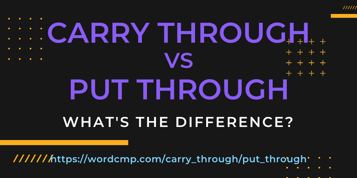 Difference between carry through and put through