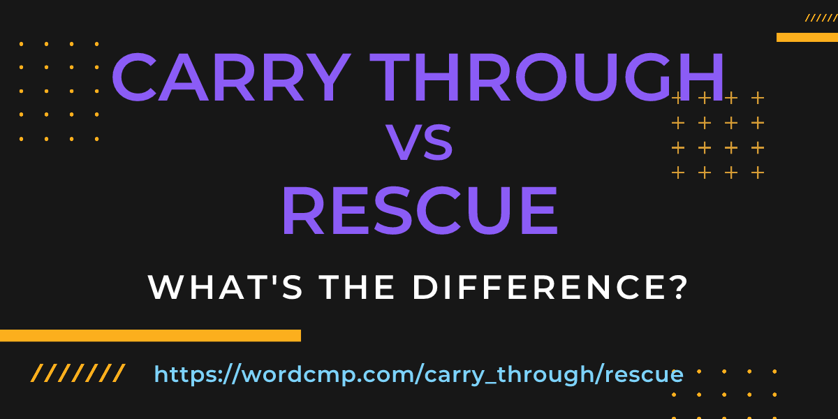 Difference between carry through and rescue