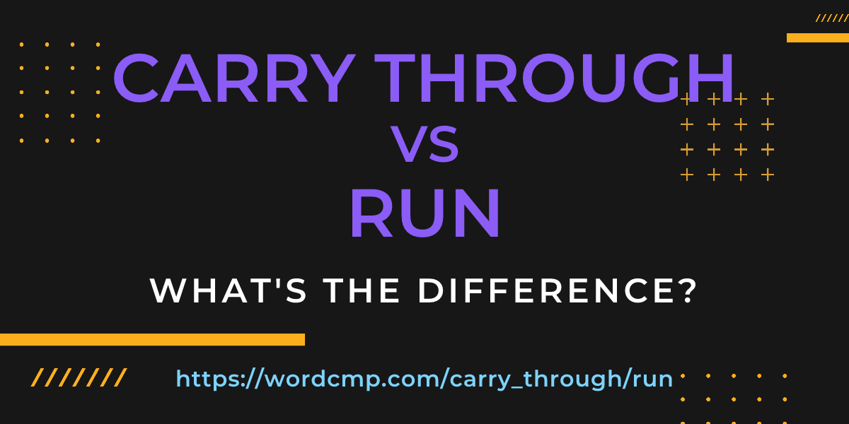 Difference between carry through and run
