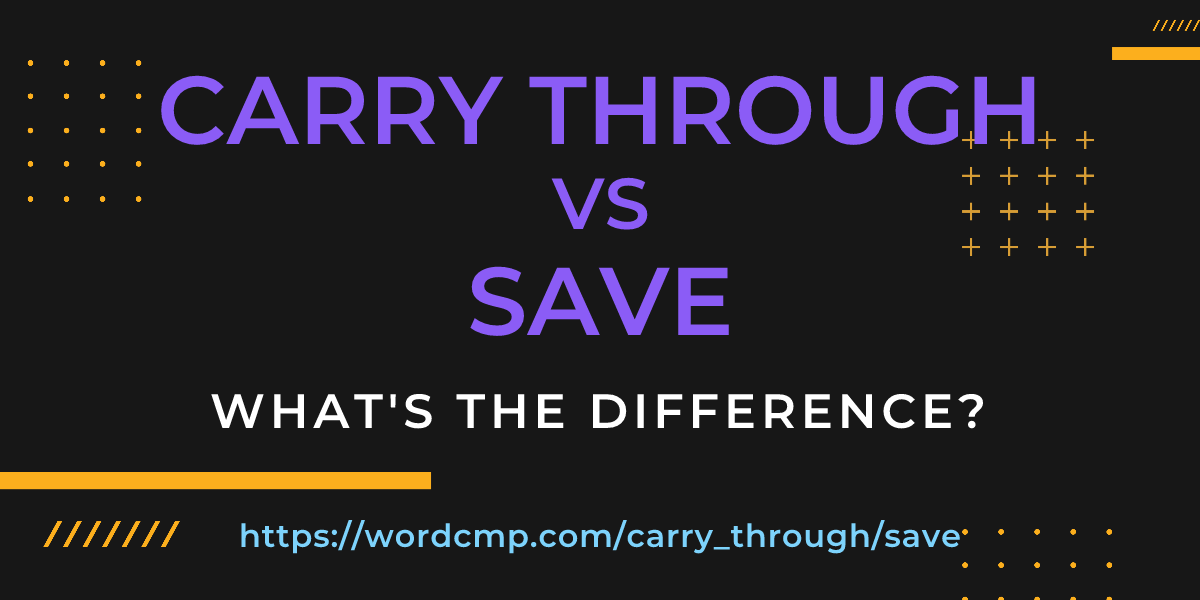 Difference between carry through and save