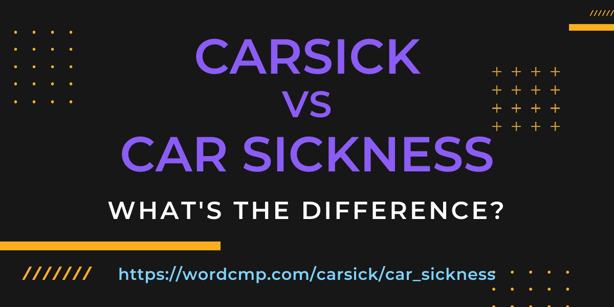 Difference between carsick and car sickness