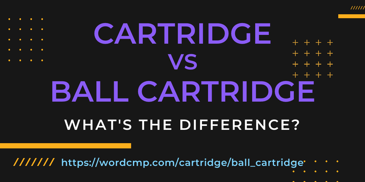 Difference between cartridge and ball cartridge
