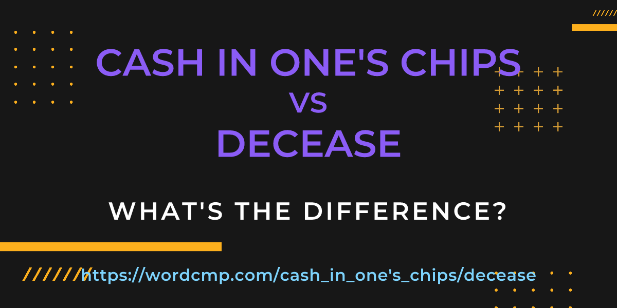 Difference between cash in one's chips and decease