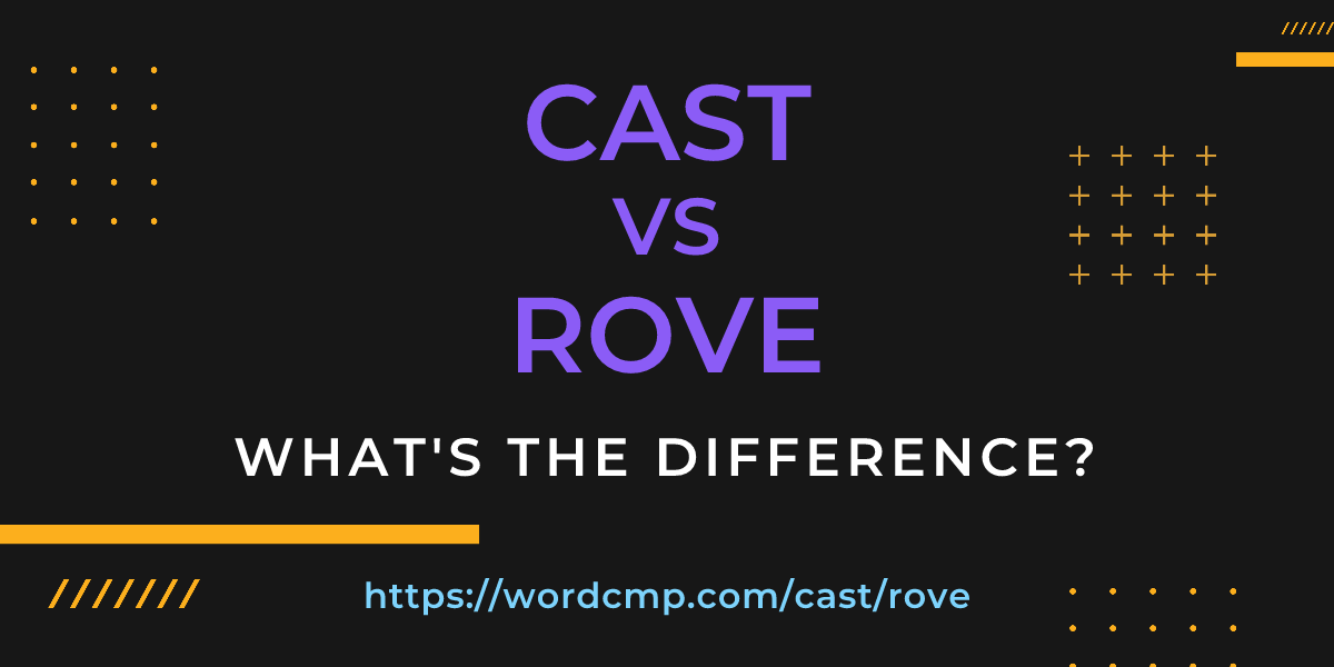 Difference between cast and rove