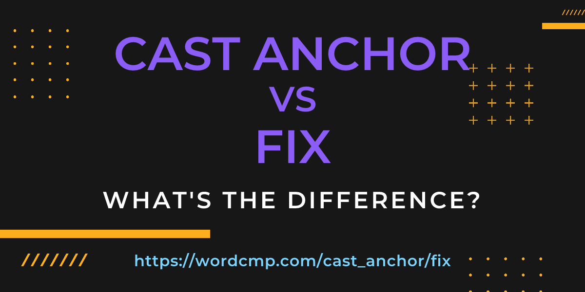 Difference between cast anchor and fix
