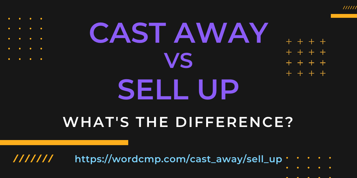 Difference between cast away and sell up