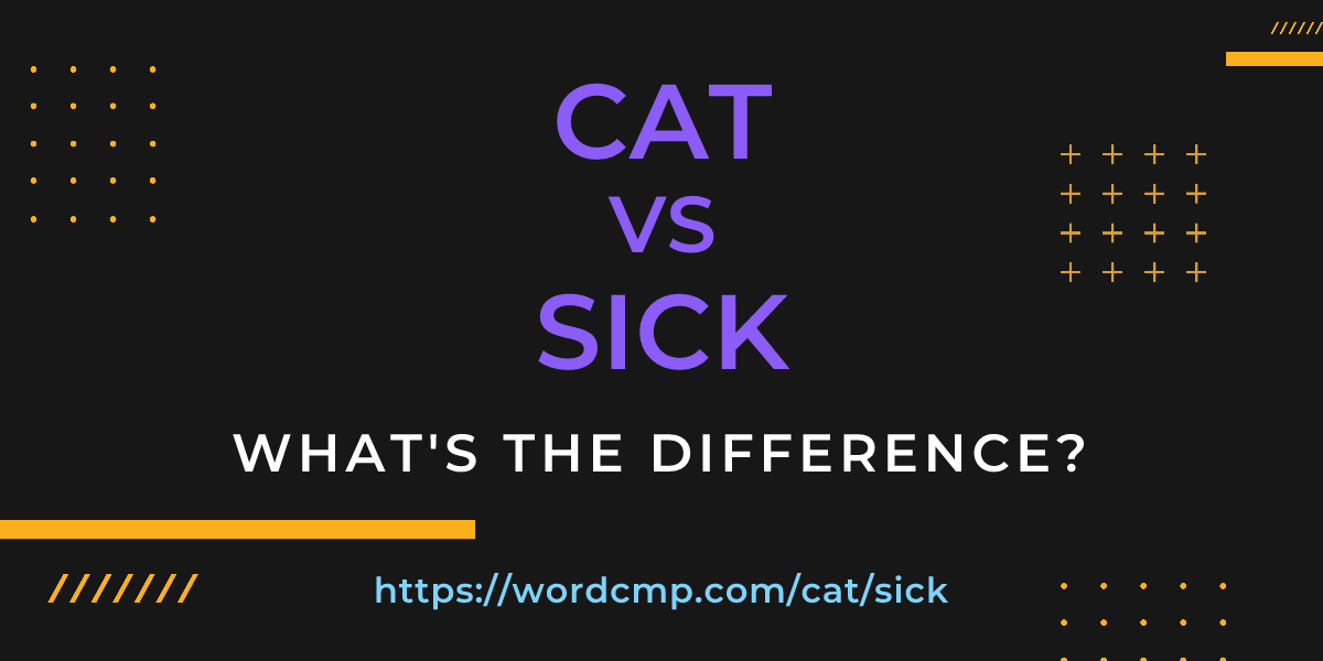 Difference between cat and sick