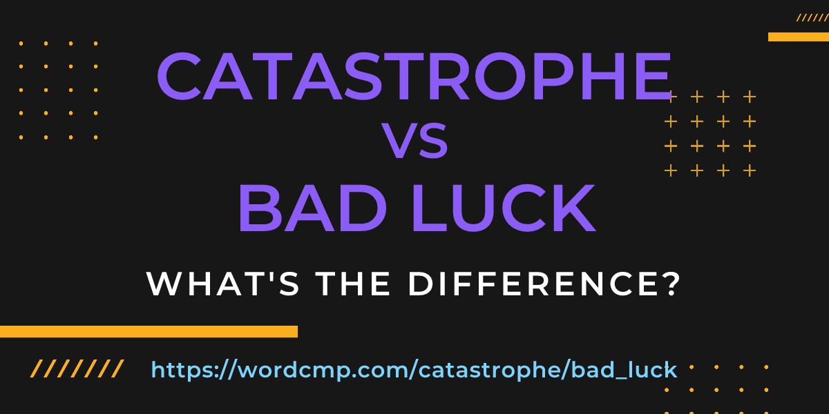 Difference between catastrophe and bad luck
