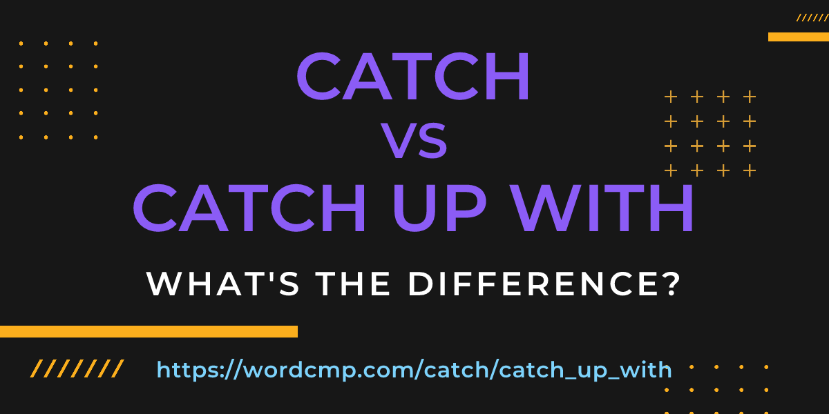 Difference between catch and catch up with