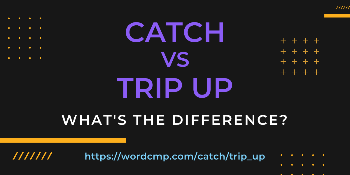 Difference between catch and trip up