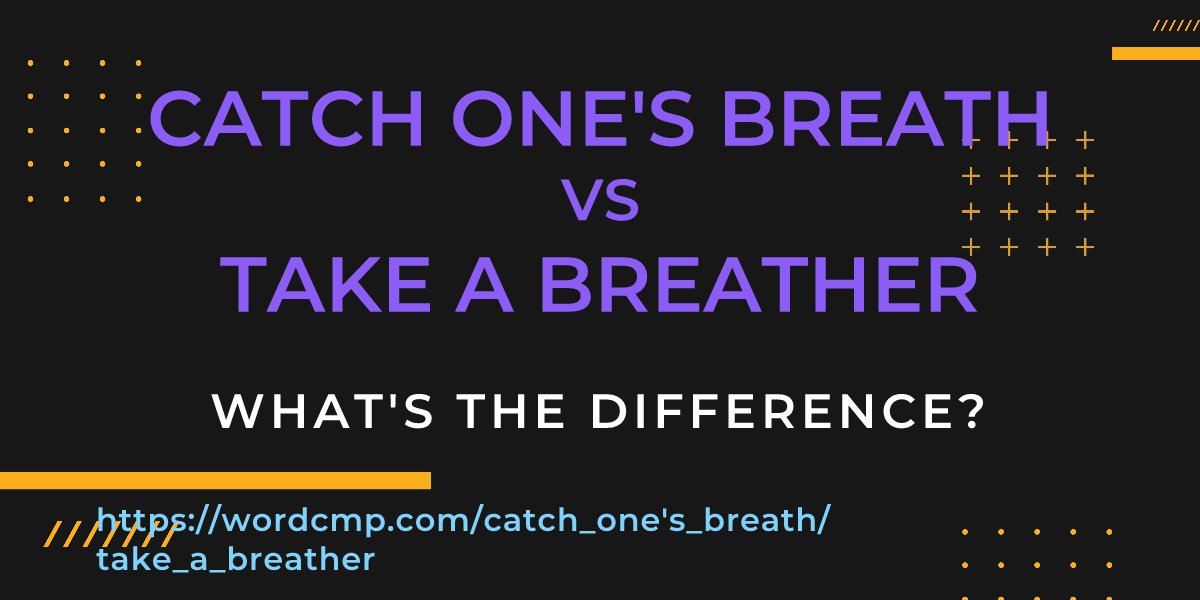 Difference between catch one's breath and take a breather