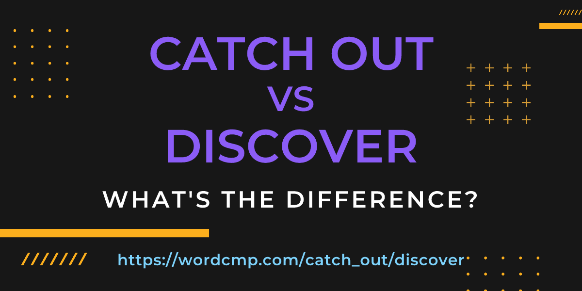 Difference between catch out and discover