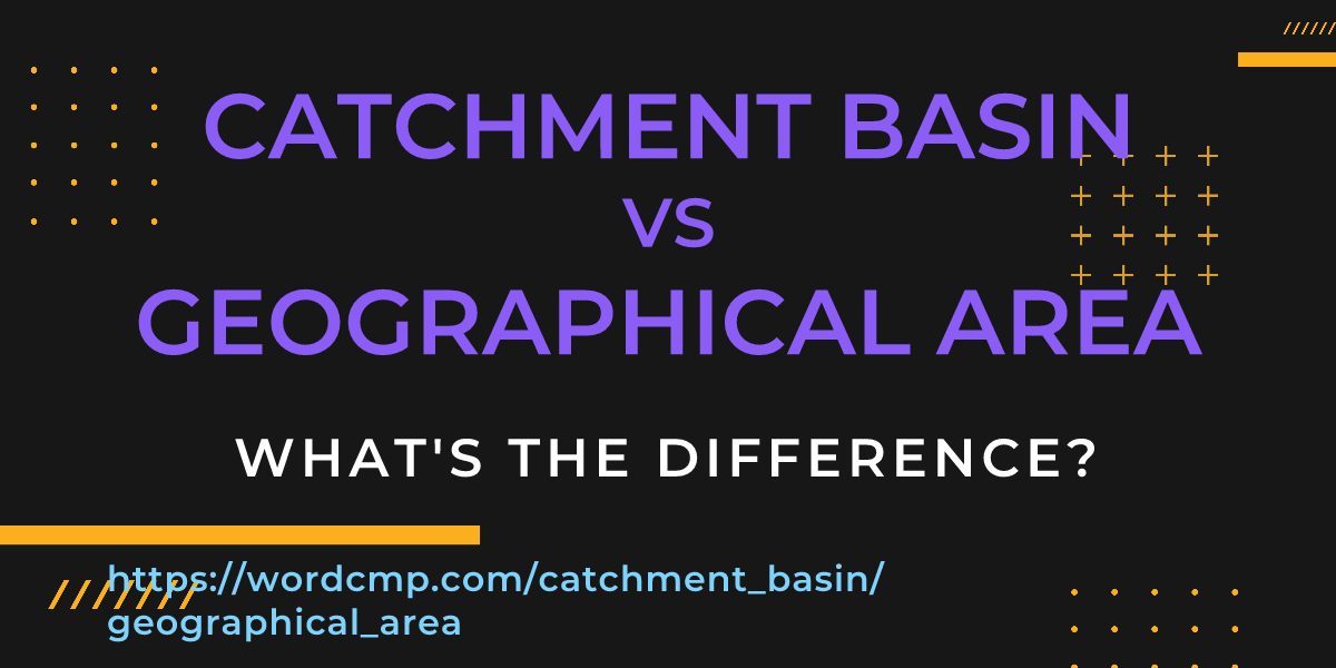 Difference between catchment basin and geographical area