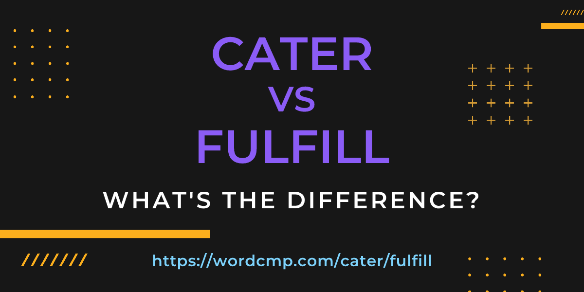 Difference between cater and fulfill