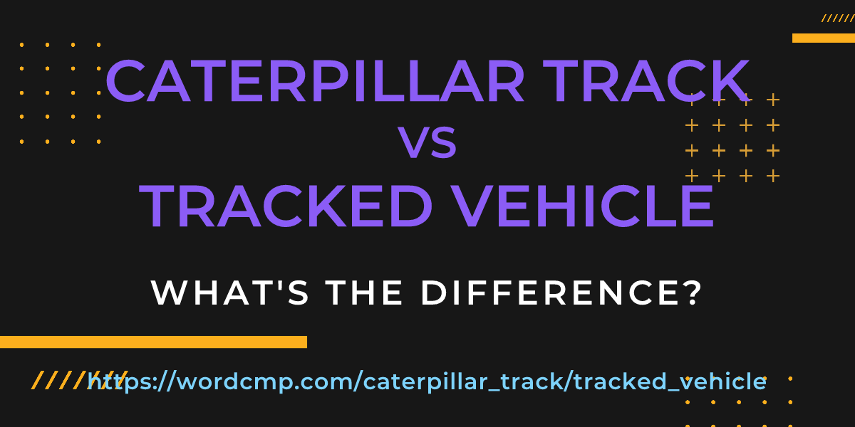 Difference between caterpillar track and tracked vehicle