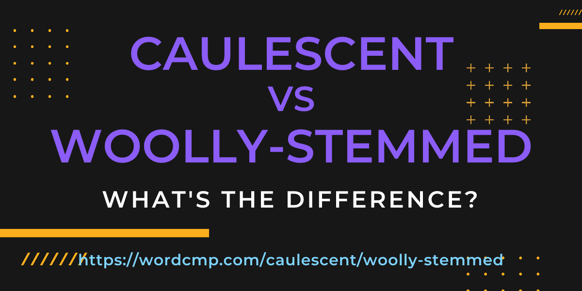Difference between caulescent and woolly-stemmed