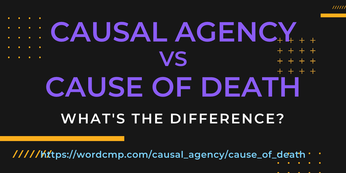 Difference between causal agency and cause of death