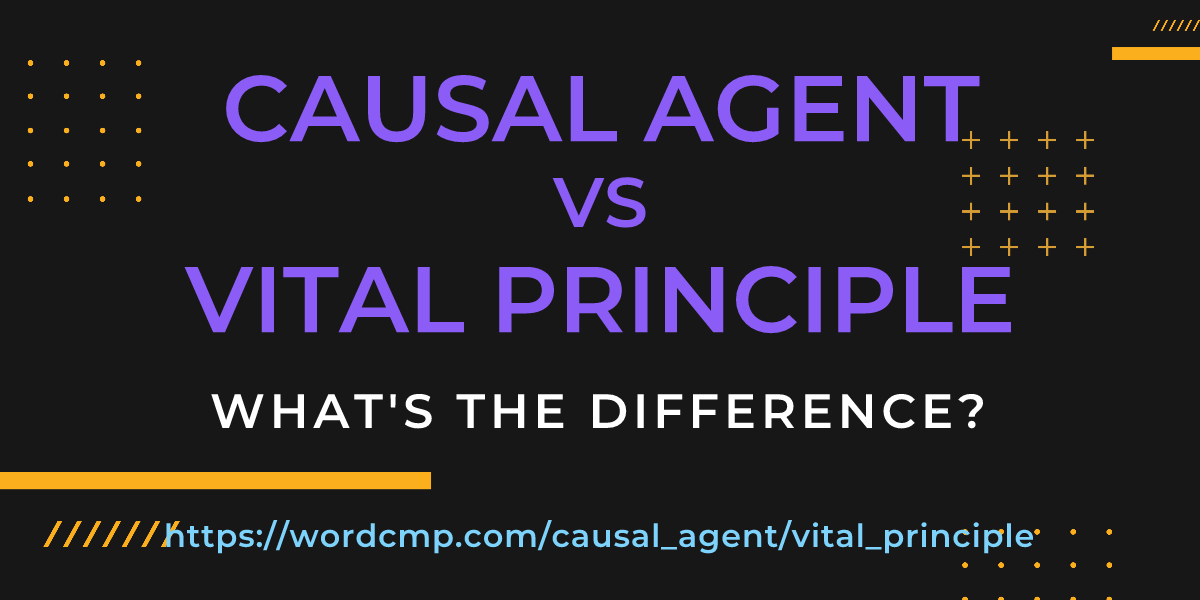 Difference between causal agent and vital principle
