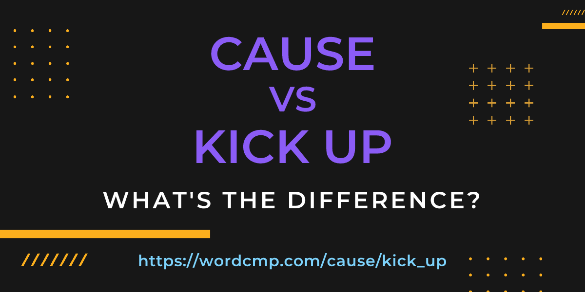 Difference between cause and kick up