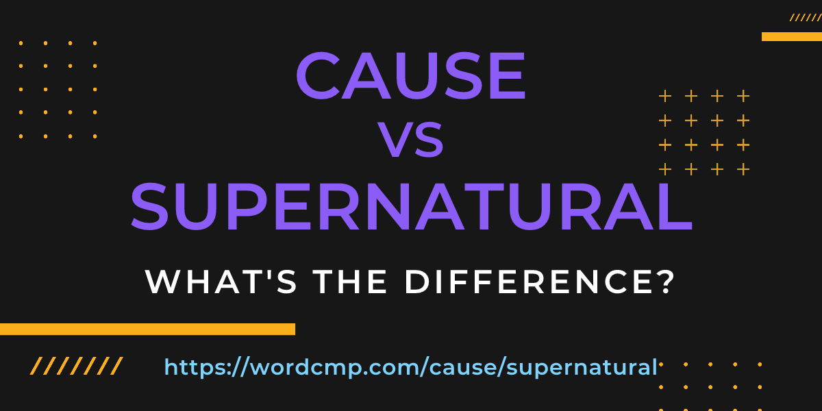 Difference between cause and supernatural
