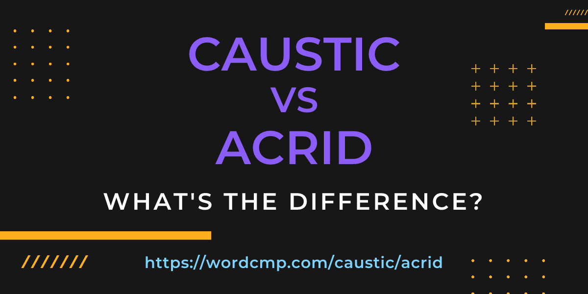Difference between caustic and acrid