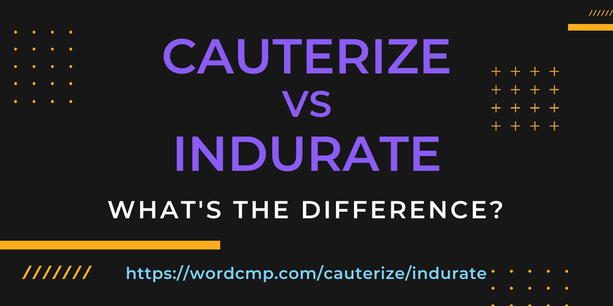 Difference between cauterize and indurate