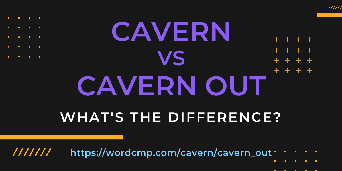Difference between cavern and cavern out