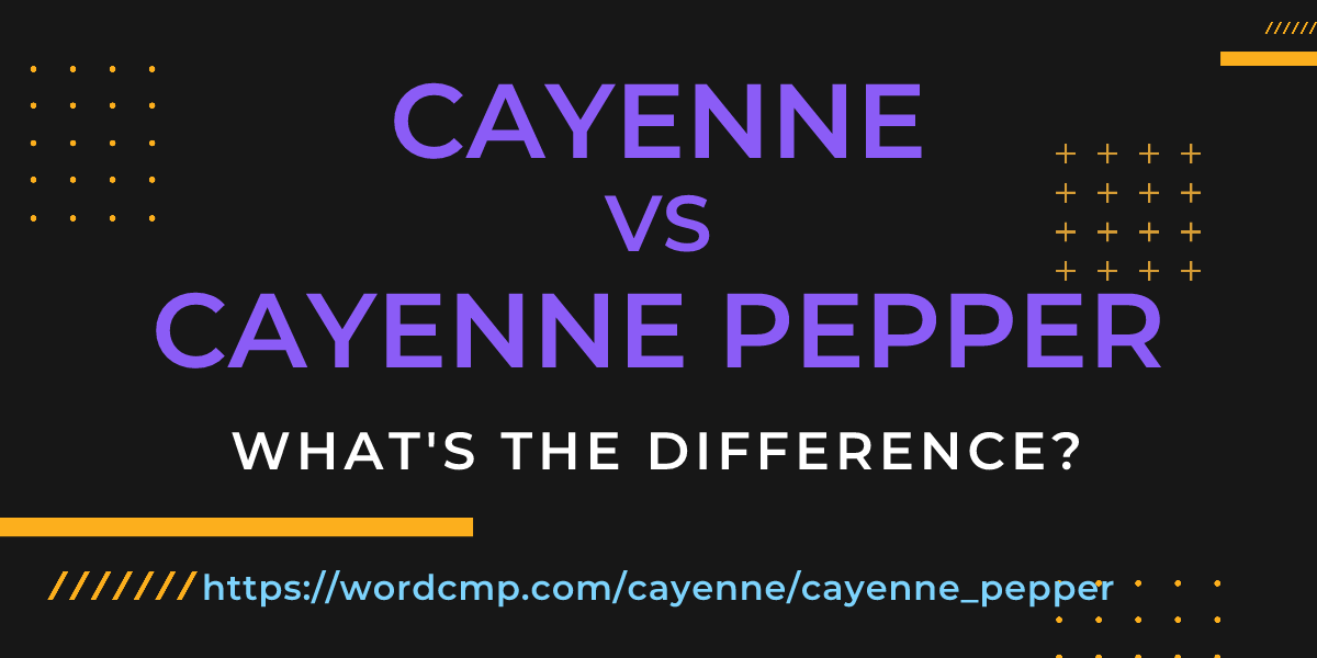 Difference between cayenne and cayenne pepper