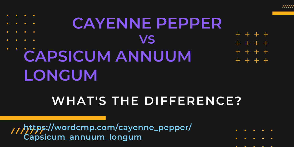 Difference between cayenne pepper and Capsicum annuum longum