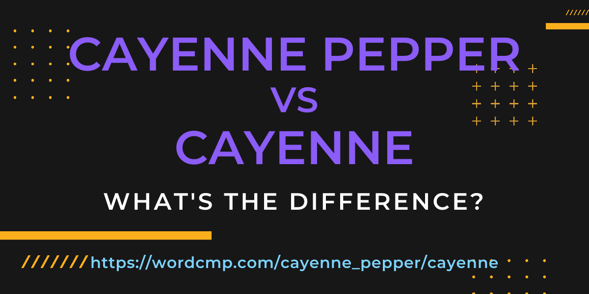 Difference between cayenne pepper and cayenne