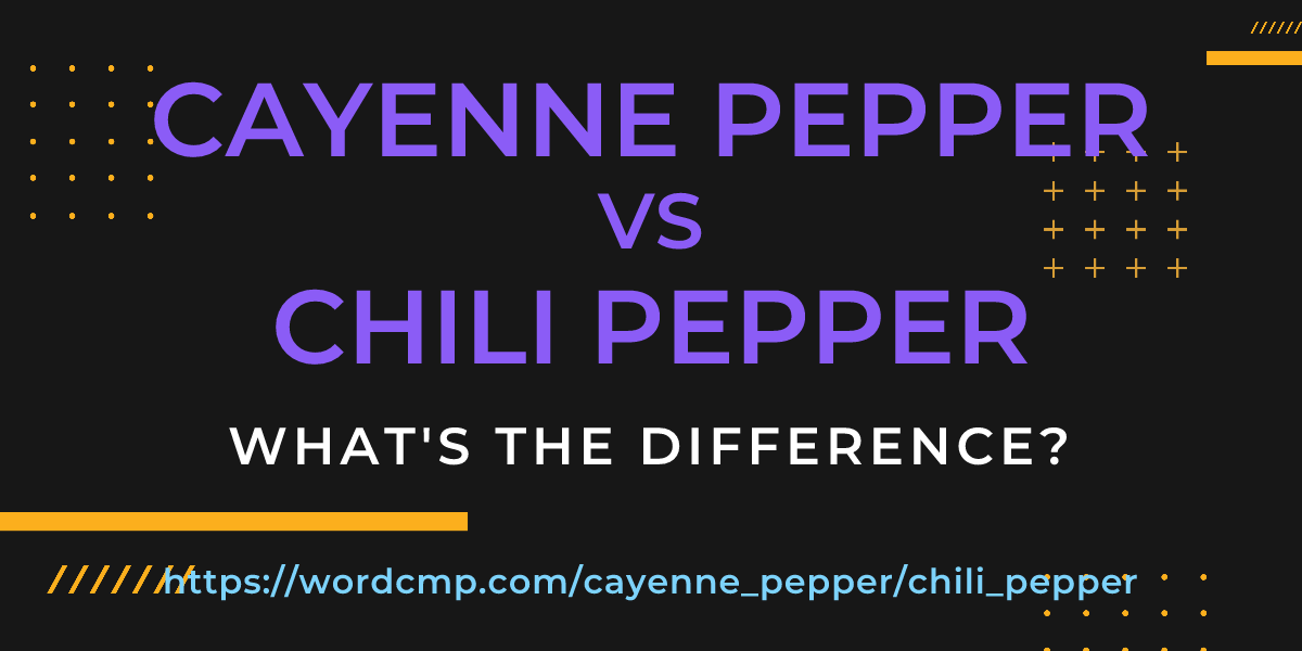 Difference between cayenne pepper and chili pepper