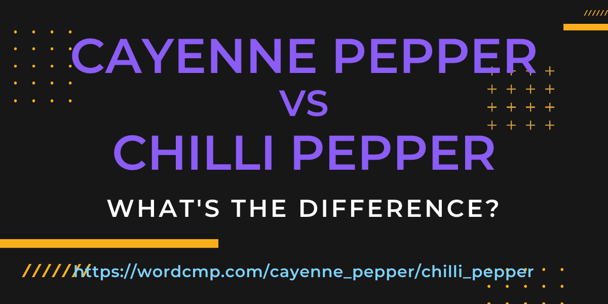 Difference between cayenne pepper and chilli pepper