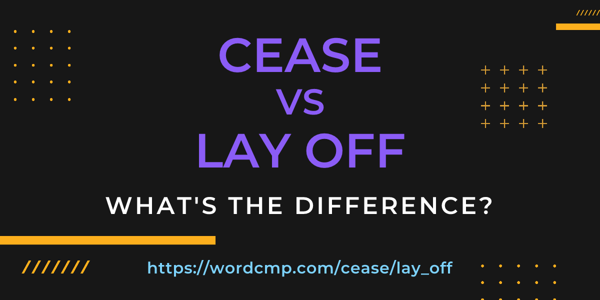 Difference between cease and lay off