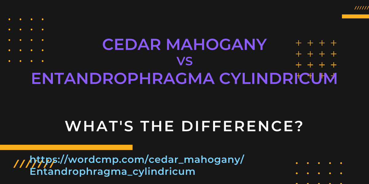 Difference between cedar mahogany and Entandrophragma cylindricum