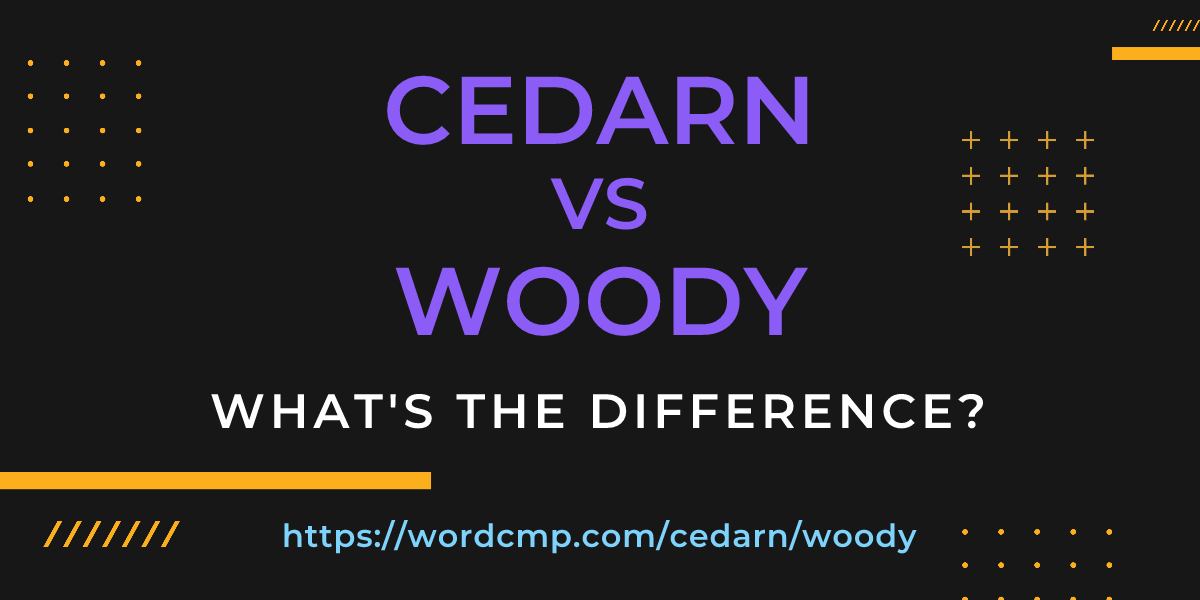Difference between cedarn and woody