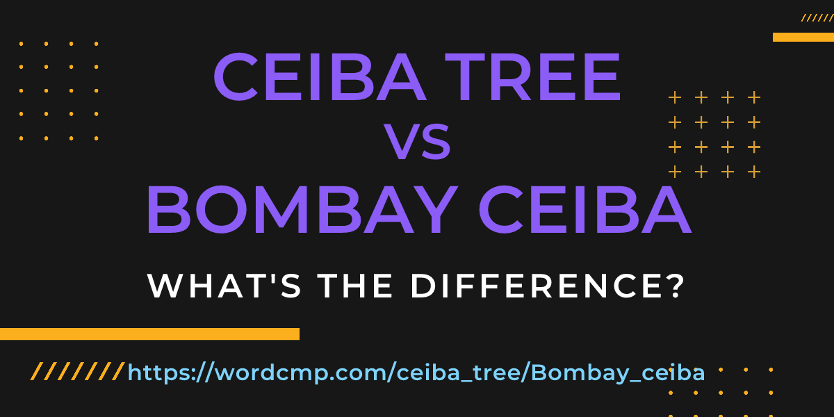 Difference between ceiba tree and Bombay ceiba