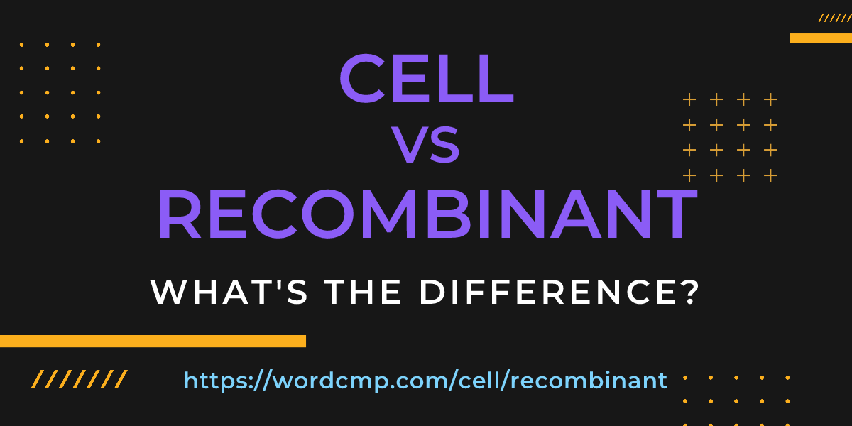 Difference between cell and recombinant