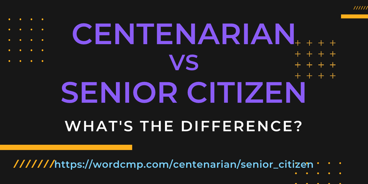 Difference between centenarian and senior citizen