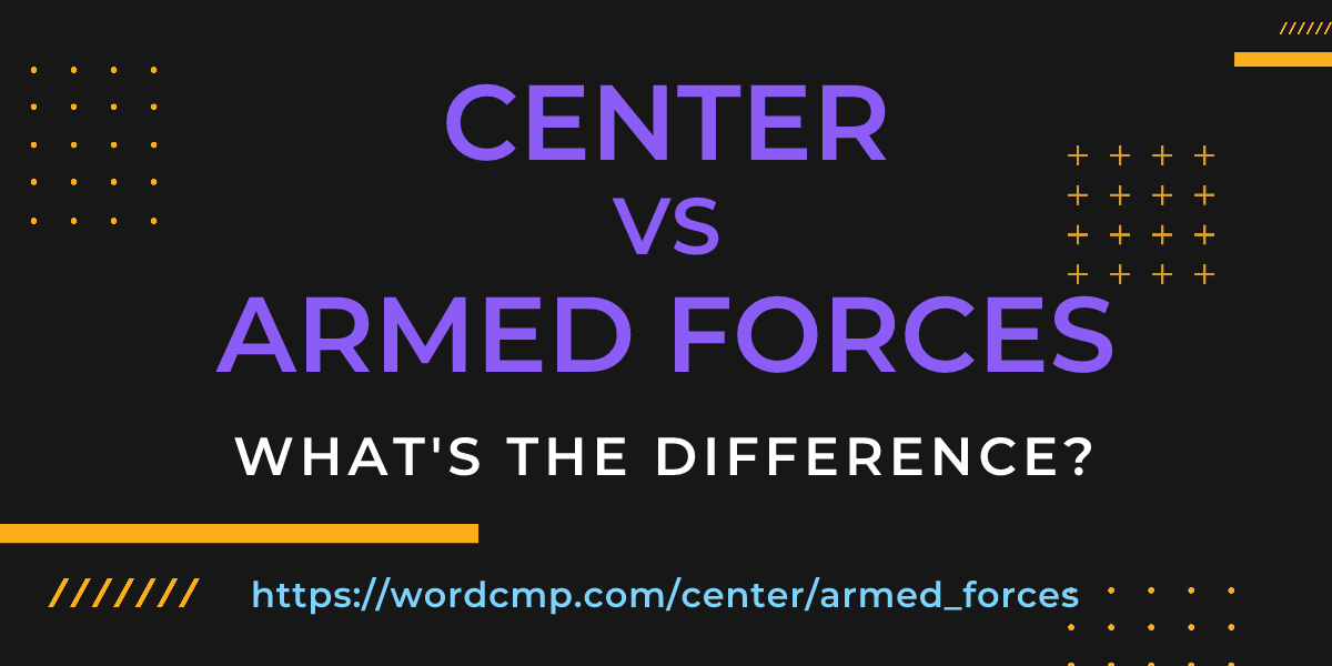 Difference between center and armed forces