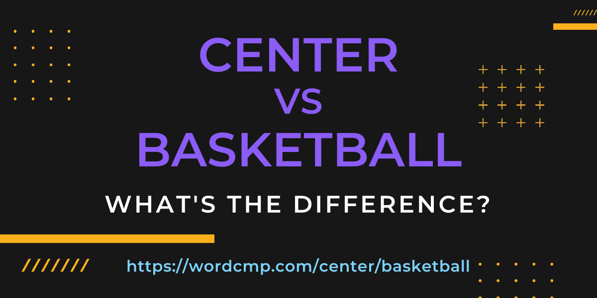 Difference between center and basketball