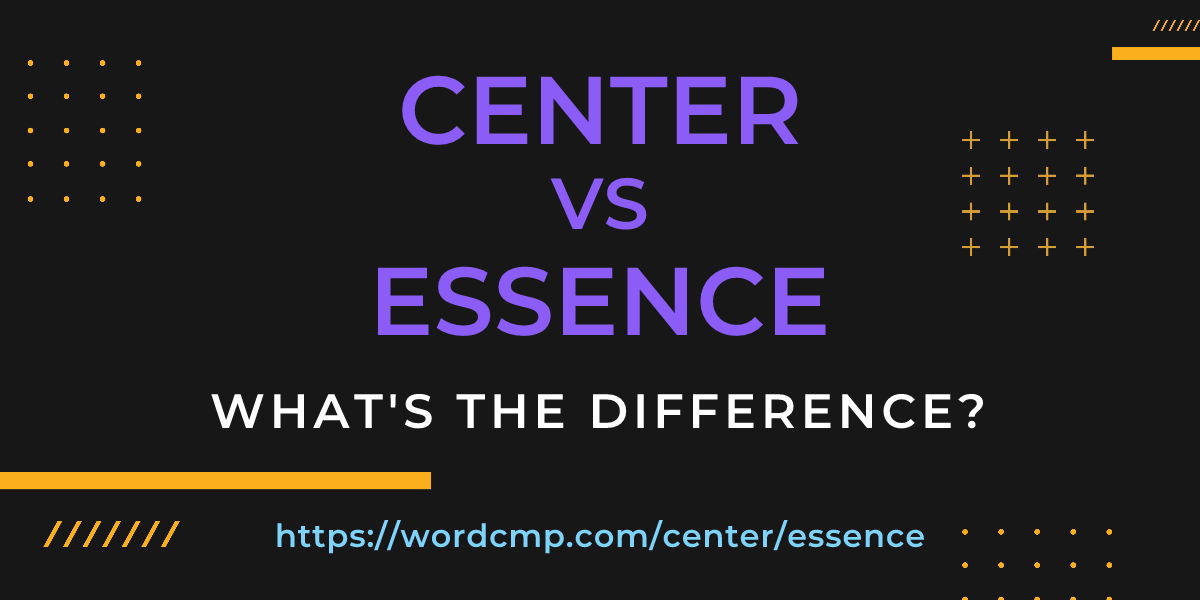 Difference between center and essence