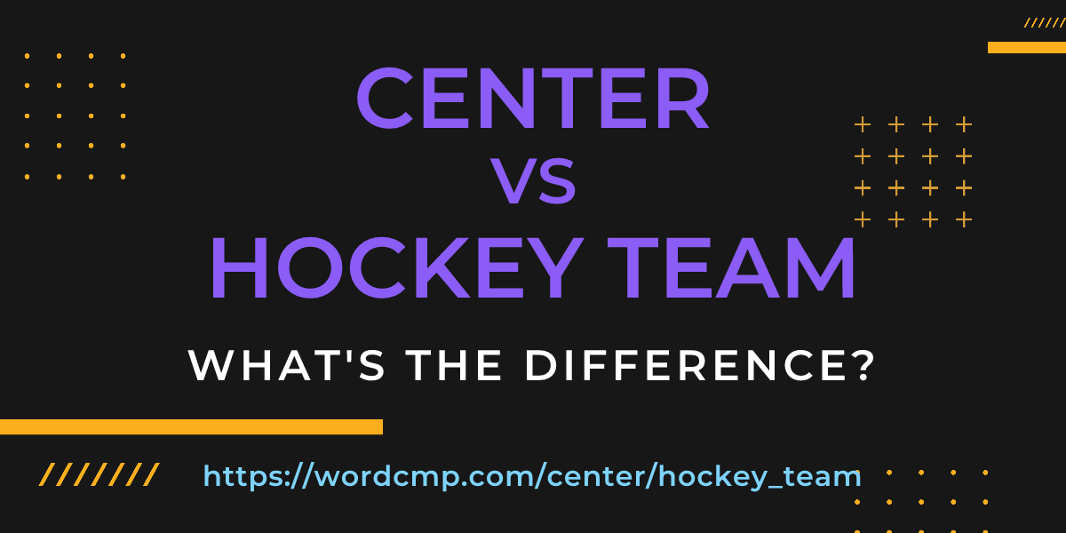 Difference between center and hockey team
